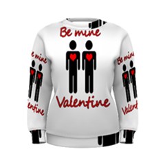 Be Mine Valentine Women s Sweatshirt by Valentinaart