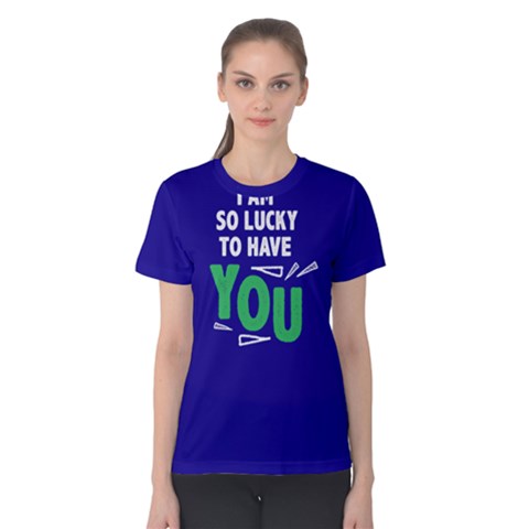 I Am So Lucky To Have You - Women s Cotton Tee by FunnySaying