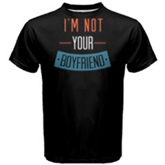 I m Not Your Boyfriend - Men s Cotton Tee by FunnySaying