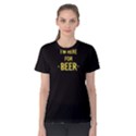 Black i m here for beer Women s Cotton Tee View1