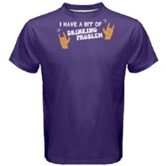 Purple I Have A Bit Of Drinking Problem  Men s Cotton Tee by FunnySaying