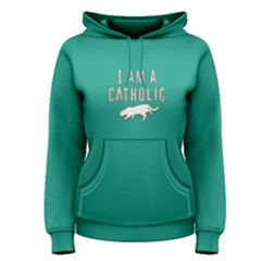 Green I Am A Catholic Women s Pullover Hoodie by FunnySaying