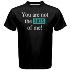 You Are Not The Boss Of Me - Men s Cotton Tee by FunnySaying