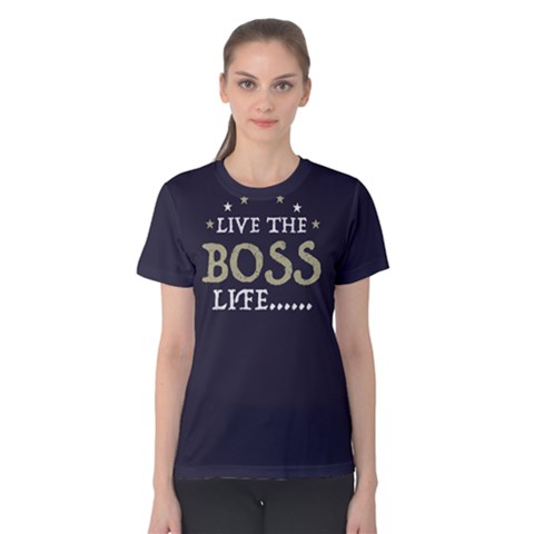 Live The Boss Life - Women s Cotton Tee by FunnySaying