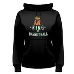 King Of Basketball - Women s Pullover Hoodie by FunnySaying