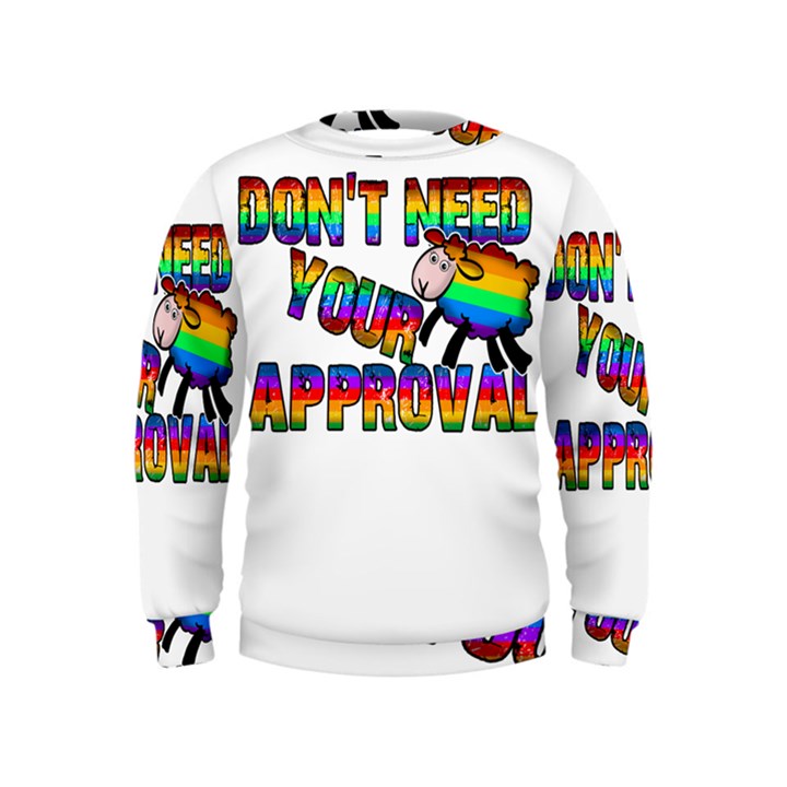 Dont need your approval Kids  Sweatshirt