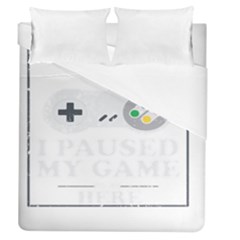 I Had To Pause My Game To Be Here Duvet Cover (queen Size) by ChezDeesTees