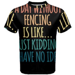 A Day Without Fencing T- Shirt A Day Without Fencing Is Like Just Kidding I Have No Idea T- Shirt A Day Without Fencing T- Shirt A Day Without Fencing Is Like Just Kidding I Have No Idea T- Shirt Men  by maxcute