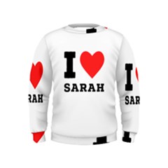 I Love Sarah Kids  Sweatshirt by ilovewhateva