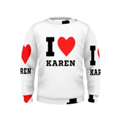 I Love Karen Kids  Sweatshirt by ilovewhateva