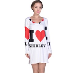 I Love Shirley Long Sleeve Nightdress by ilovewhateva