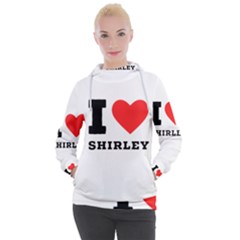 I Love Shirley Women s Hooded Pullover by ilovewhateva