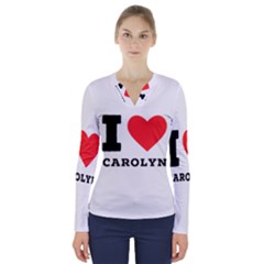 I Love Carolyn V-neck Long Sleeve Top by ilovewhateva