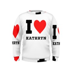 I Love Kathryn Kids  Sweatshirt by ilovewhateva