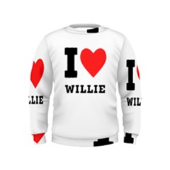 I Love Willie Kids  Sweatshirt by ilovewhateva