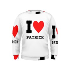 I Love Patrick  Kids  Sweatshirt by ilovewhateva