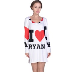 I Love Ryan Long Sleeve Nightdress by ilovewhateva