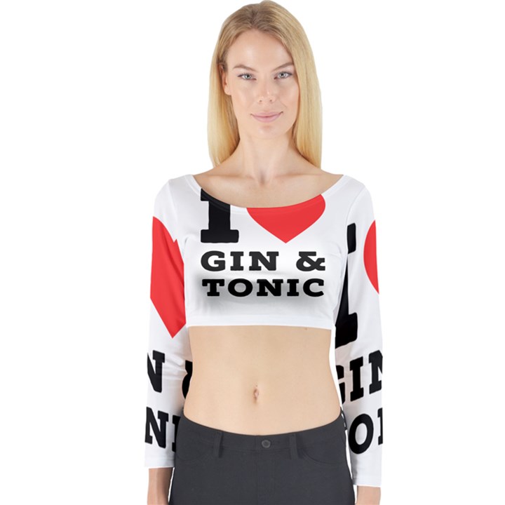 I love gin and tonic Long Sleeve Crop Top