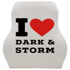 I Love Dark And Storm Car Seat Velour Cushion  by ilovewhateva