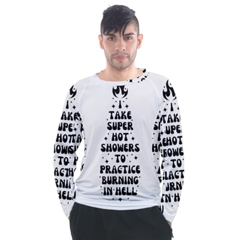 I Take A Super Hot Shower To Practice Burning In Hell Men s Long Sleeve Raglan Tee by sidiakram