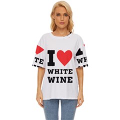 I Love White Wine Oversized Basic Tee by ilovewhateva