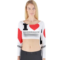 I Love Marshmallow  Long Sleeve Crop Top by ilovewhateva