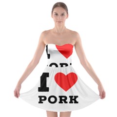 I Love Pork  Strapless Bra Top Dress by ilovewhateva