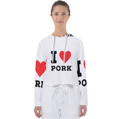 I Love Pork  Women s Slouchy Sweat by ilovewhateva