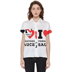 I Love Tomatoes Sauce Short Sleeve Pocket Shirt by ilovewhateva