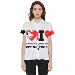 I Love Buttercream Frosting Short Sleeve Pocket Shirt by ilovewhateva