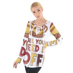 All You Need Is Coffee T- Shirt All You Need Is Coffee T- Shirt Tie Up T-shirt by hizuto