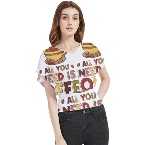 All You Need Is Coffee T- Shirt All You Need Is Coffee T- Shirt Butterfly Chiffon Blouse by hizuto