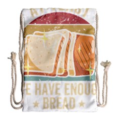 Bread Baking T- Shirt Funny Bread Baking Baker At Yeast We Have Enough Bread T- Shirt (1) Drawstring Bag (large) by JamesGoode