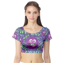 Why Not Question Reason Short Sleeve Crop Top by Paksenen