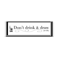 Dont Drink And Draw Bumper Sticker by PaolAllen