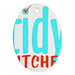 Tidy Bitcheslarge1 Fw Oval Ornament by tidybitches