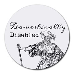 Domestically Disabled 8  Mouse Pad (round) by StuffOrSomething