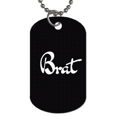 Brat Blk Dog Tag (one Sided) by OCDesignss