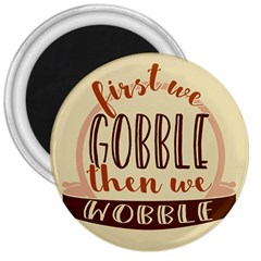 First We Gobble Then We Wobble  3  Magnets by CraftyLittleNodes