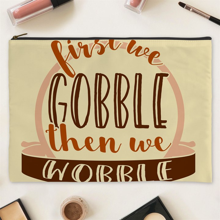 First We Gobble Then We Wobble  Cosmetic Bag (XXXL) 