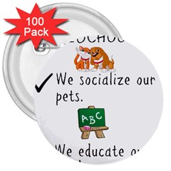 Homeschoolers Socialize 3  Buttons (100 Pack)  by athenastemple