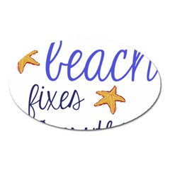 The Beach Fixes Everything Oval Magnet by OneStopGiftShop