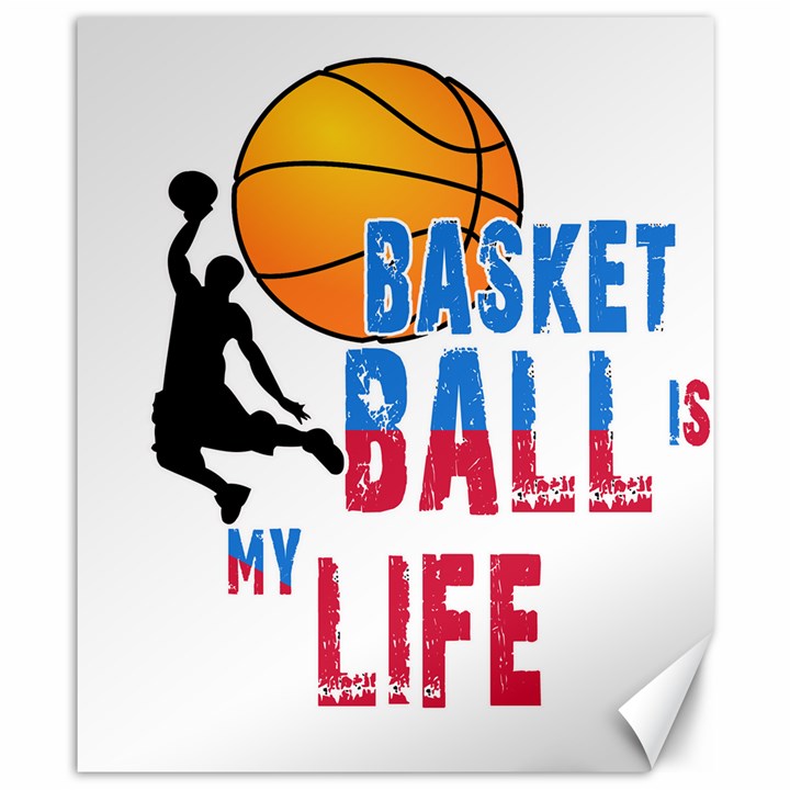 Basketball is my life Canvas 8  x 10 