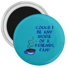 Could I Be Any More Of A Friends Fan? Design 3  Magnets by RoseTylersFanShop