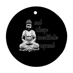 Eat, Sleep, Meditate, Repeat  Ornament (round) by Valentinaart