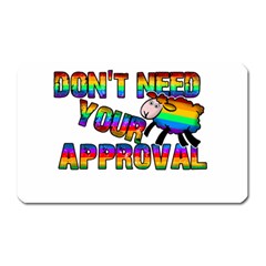 Dont Need Your Approval Magnet (rectangular) by Valentinaart