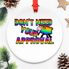 Dont Need Your Approval Round Ornament (two Sides) by Valentinaart