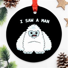 Yeti - I Saw A Man Round Ornament (two Sides) by Valentinaart