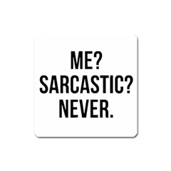 Me Sarcastic Never Square Magnet by FunnyShirtsAndStuff