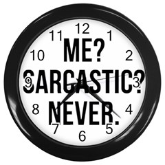 Me Sarcastic Never Wall Clocks (black) by FunnyShirtsAndStuff